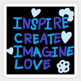 INSPIRE, CREATE, IMAGINE, LOVE Magnet